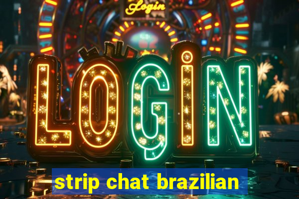 strip chat brazilian